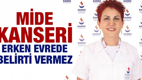 MİDE KANSERİ ERKEN EVREDE SESSİZ İLERLİYOR