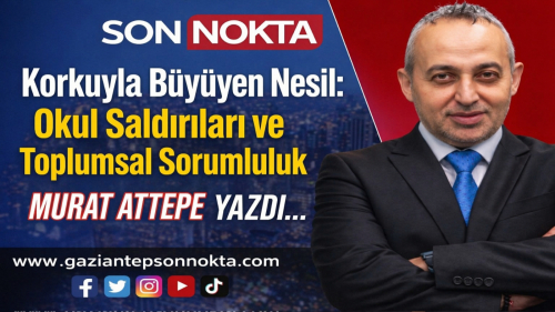 “Korkuyla Büyüyen Nesil: Okul Saldırıları ve Toplumsal Sorumluluk”
