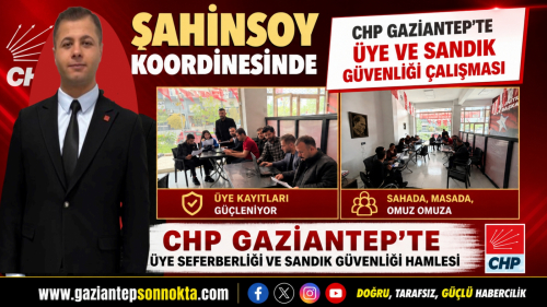 Şahinsoy Koordinesinde CHP Gaziantep'te Üye ve Sandık Güvenliği Çalışması