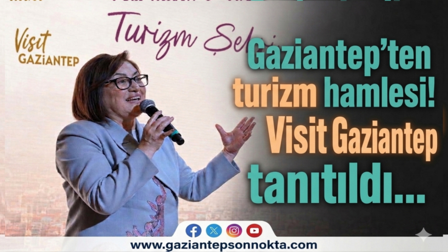 Gaziantep’ten turizm hamlesi! Visit Gaziantep tanıtıldı…