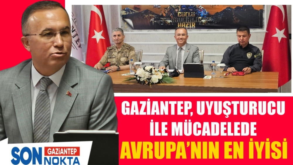 Narkotik Operasyonlarda Avrupa’nın en başarılı şehri Gaziantep!