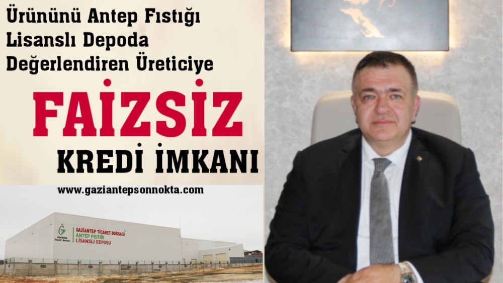 Ürününü Antep Fıstığı Lisanslı Depoda Değerlendiren Üreticiye Faizsiz Kredi İmkanı