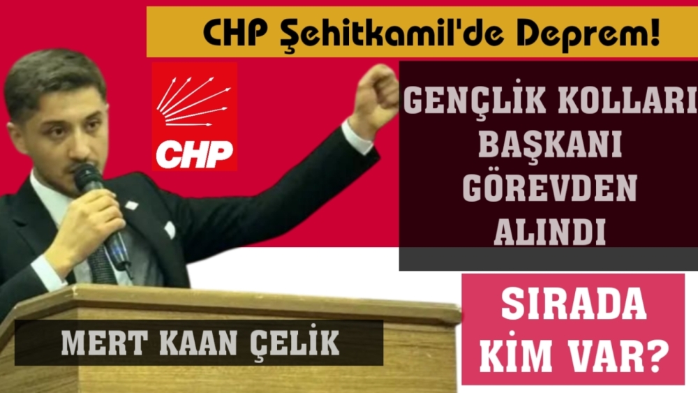 CHP Gençlik Kolları Başkanı görevden alındı!