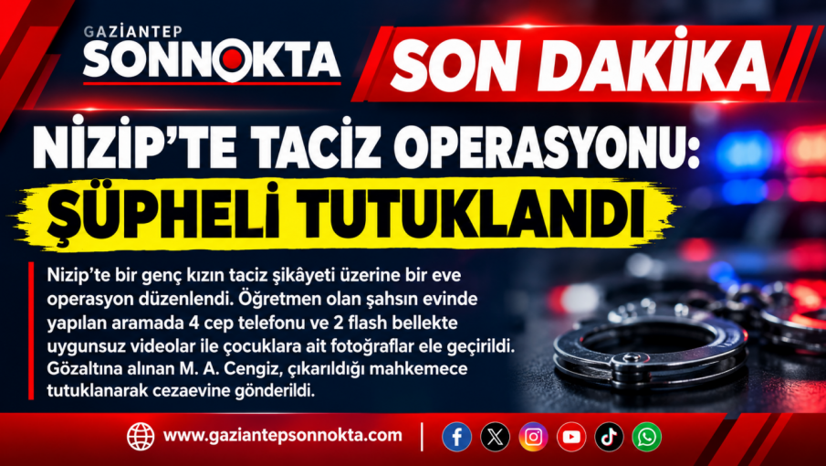 NİZİP’TE TACİZ OPERASYONU: ÖĞRETMEN TUTUKLANDI