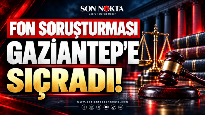 Fon Soruşturması Gaziantep’e sıçradı! O iş adamı hakkında gözaltı kararı