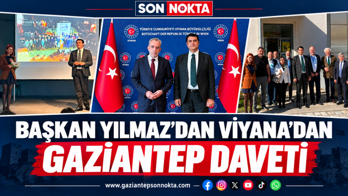 BAŞKAN YILMAZ’DAN VİYANA’DAN GAZİANTEP DAVETİ