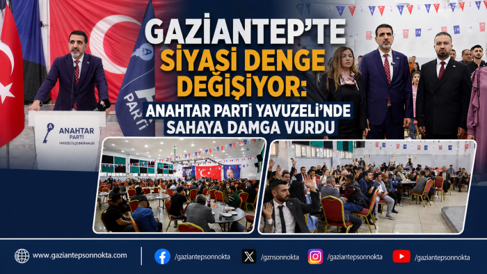 Gaziantep’te Siyasi Denge Değişiyor: Anahtar Parti Yavuzeli’nde Sahaya Damga Vurdu
