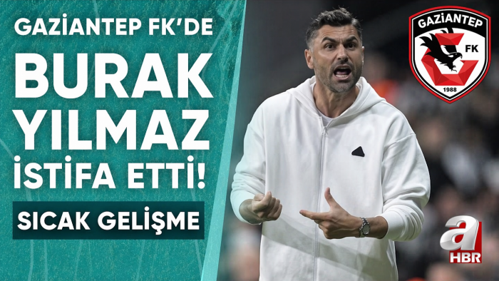 GAZİANTEP FK’DA DEPREM! BURAK YILMAZ İSTİFA ETTİ!