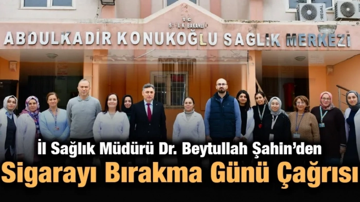 İl Sağlık Müdürü Dr. Beytullah Şahin’den Sigarayı Bırakma Günü Çağrısı