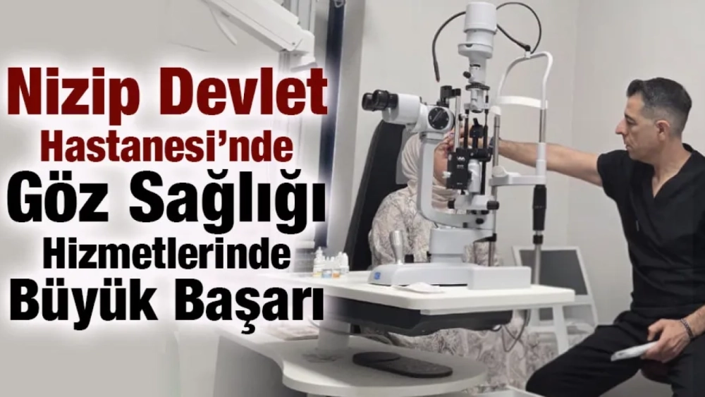 Nizip Devlet Hastanesi’nde Göz Sağlığı Hizmetlerinde Büyük Başarı