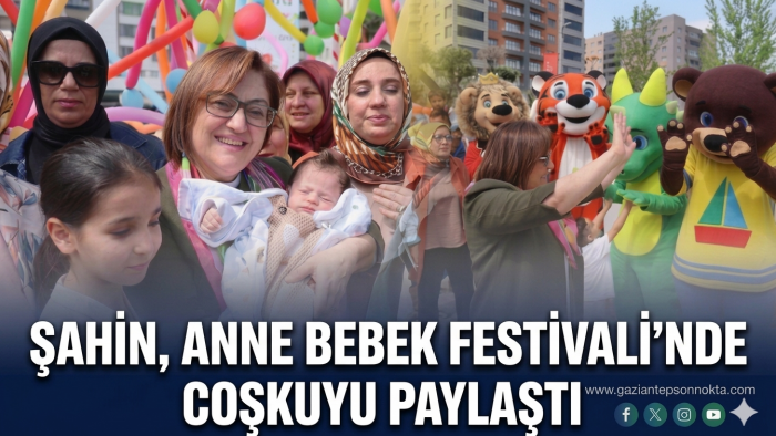 Şahin, Anne Bebek Festivali’nde ailelerle buluştu