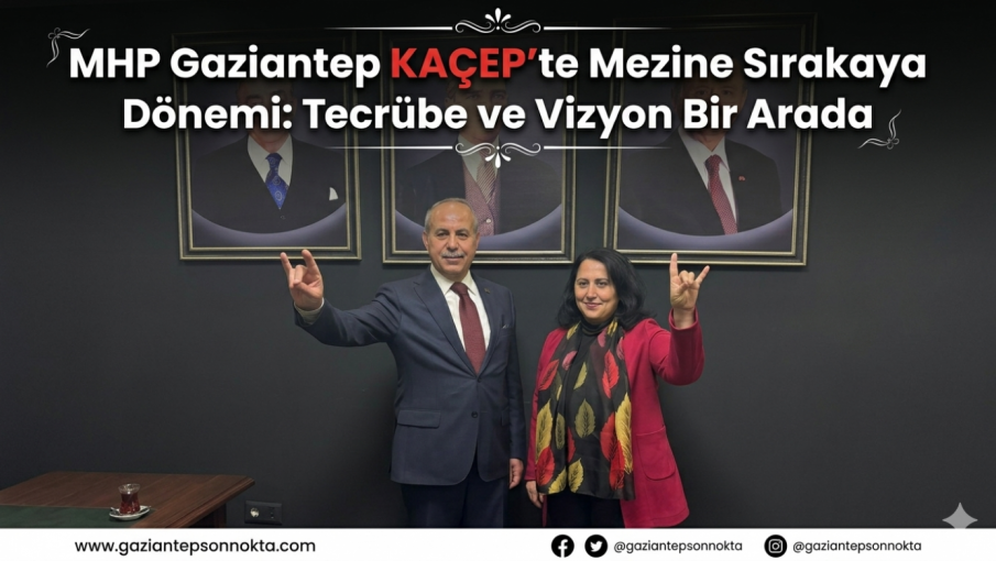 MHP Gaziantep KAÇEP’te Mezine Sırakaya Dönemi: Tecrübe ve Vizyon Bir Arada