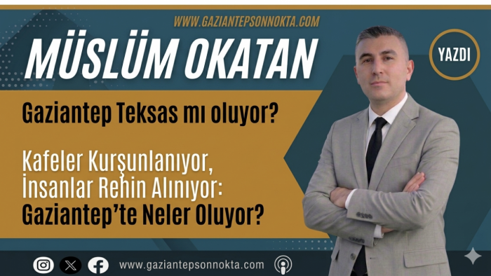 Gaziantep Teksas mı oluyor?