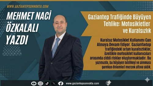 Gaziantep Trafiğinde Büyüyen Tehlike:  Motosikletler ve Kuralsızlık