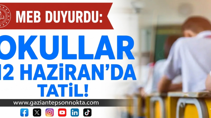 OKULLAR 12 HAZİRAN’DA TATİL!