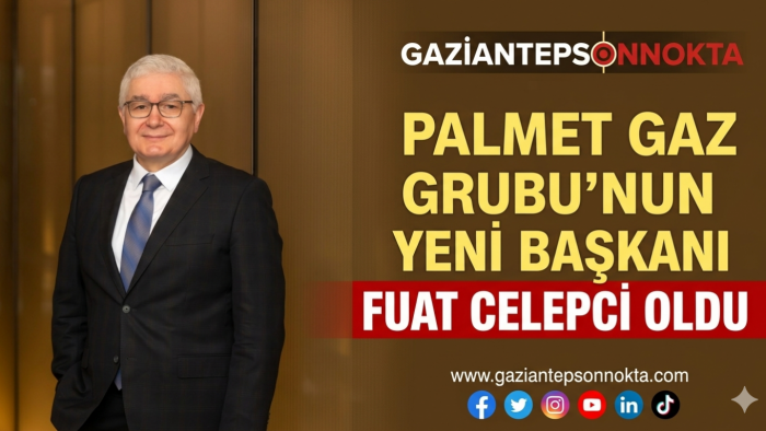 PALMET GAZ GRUBU’NUN YENİ BAŞKANI FUAT CELEPCİ OLDU