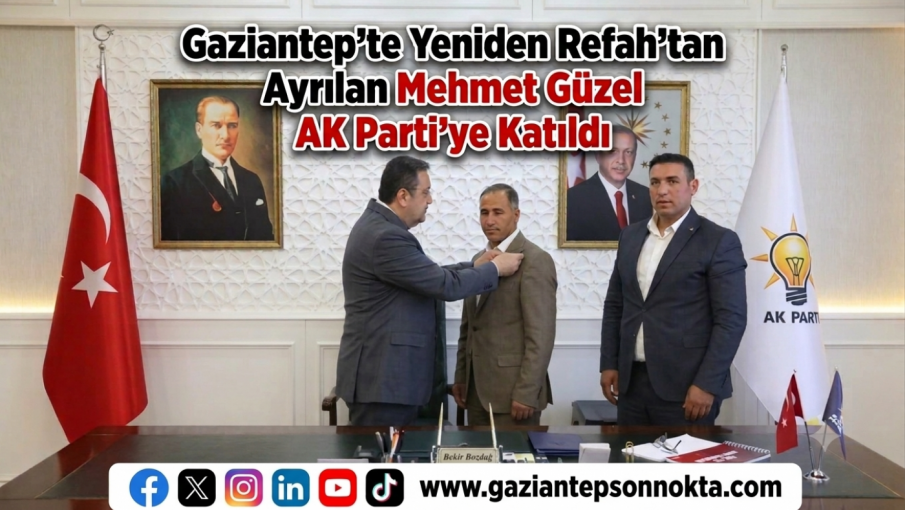 Gaziantep'te Yeniden Refah'tan Ayrılan Mehmet Güzel AK Parti'ye Katıldı