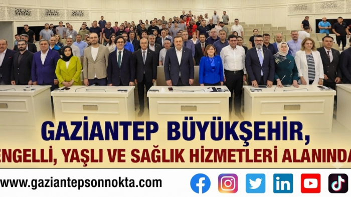 Gaziantep Büyükşehir, Sağlık ve Sosyal Hizmetlerde Yeni Projelerini Tanıttı