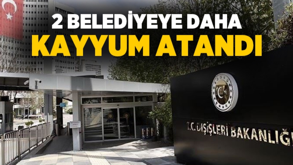 2 Belediyeye daha kayyum atandı