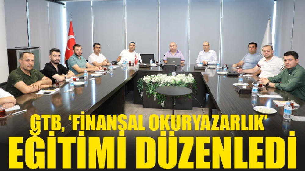 GTB, ‘Finansal Okuryazarlık’ eğitimi düzenledi