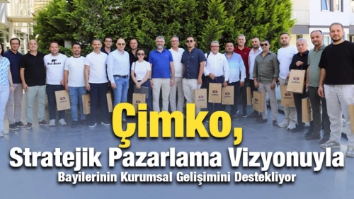 Çimko, Stratejik Pazarlama Vizyonuyla Bayilerinin Kurumsal Gelişimini Destekliyor
