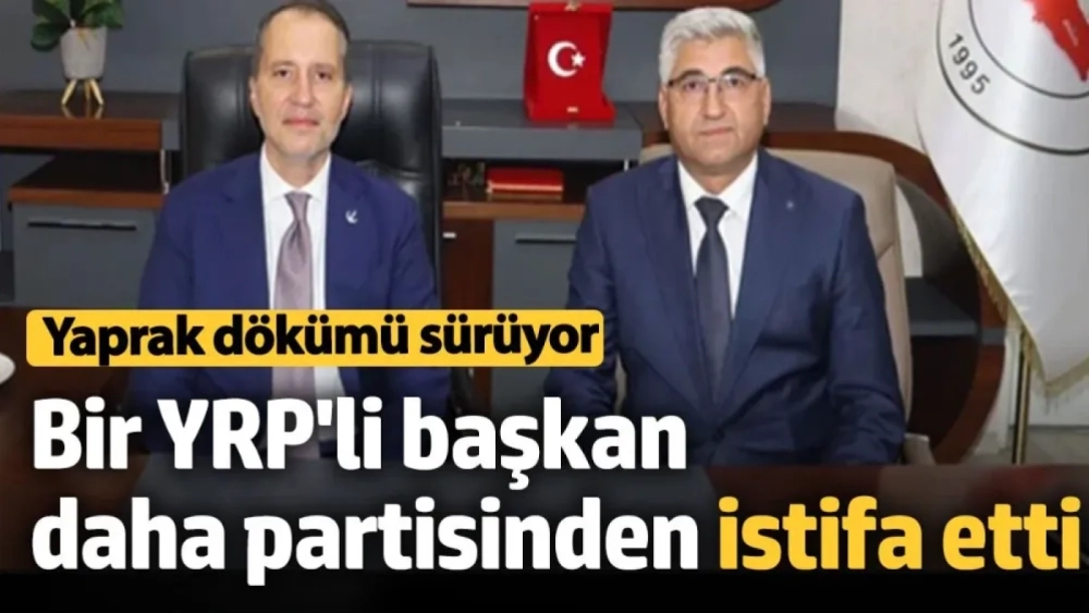 Bir YRP'li başkan daha istifa etti