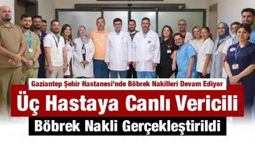 Gaziantep Şehir Hastanesi’nde Böbrek Nakilleri Devam Ediyor