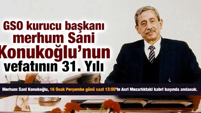 GSO kurucu başkanı merhum Sani Konukoğlu’nun vefatının 31. Yılı