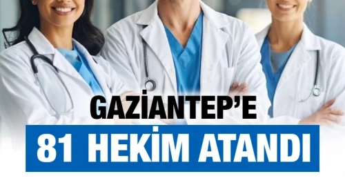 GAZİANTEP'E 81 HEKİM ATANDI