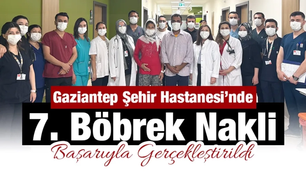 Gaziantep Şehir Hastanesi’nde 7. Böbrek Nakli Başarıyla Gerçekleştirildi