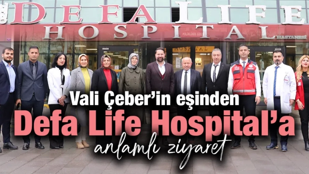 Vali Çeber’in eşinden Defa Life Hospital’a anlamlı ziyaret.