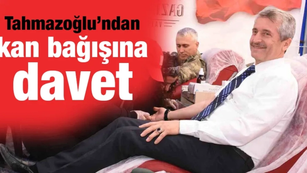 Tahmazoğlu’ndan kan bağışına davet