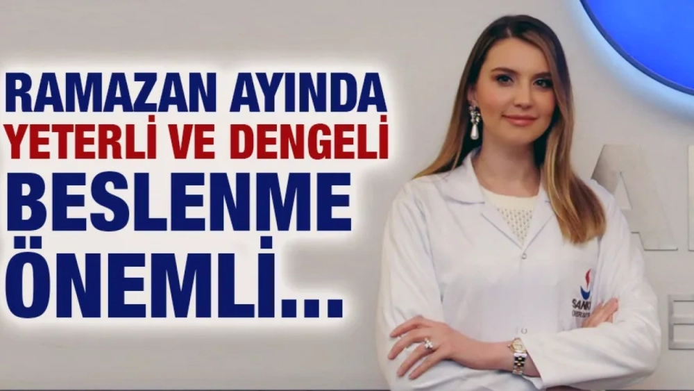 RAMAZAN AYINDA YETERLİ VE DENGELİ BESLENME ÖNEMLİ