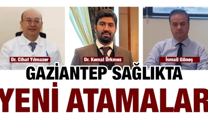 GAZİANTEP SAĞLIKTA YENİ ATAMALAR