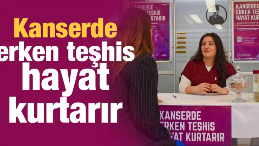 Kanserde erken teşhis hayat kurtarır