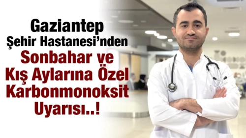 Gaziantep Şehir Hastanesi’nden Sonbahar ve Kış Aylarına Özel Karbonmonoksit Uyarısı
