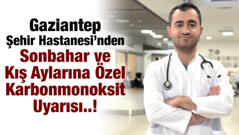 Gaziantep Şehir Hastanesi’nden Sonbahar ve Kış Aylarına Özel Karbonmonoksit Uyarısı