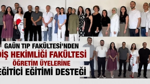 GAÜN TIP FAKÜLTESİ’NDEN DİŞ HEKİMLİĞİ FAKÜLTESİ ÖĞRETİM ÜYELERİNE EĞİTİCİ EĞİTİMİ DESTEĞİ