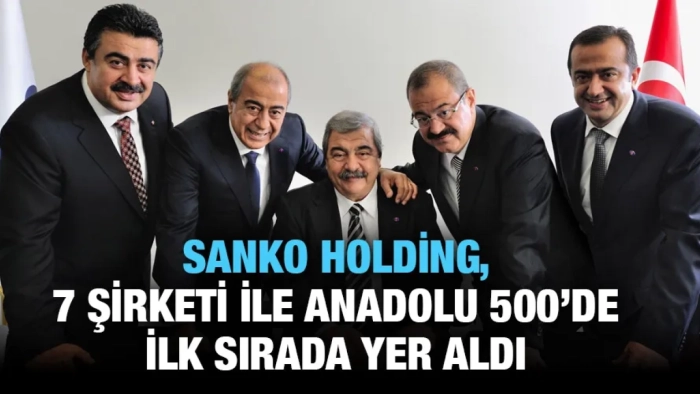 SANKO HOLDİNG, 7 ŞİRKETİ İLE ANADOLU 500’DE İLK SIRADA YER ALDI
