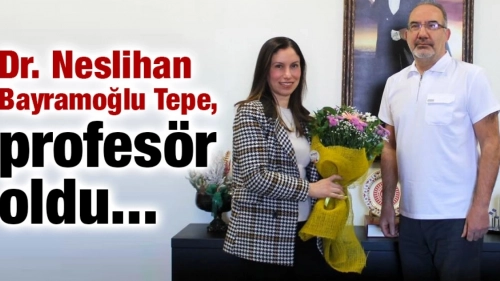 Dr. Neslihan Bayramoğlu Tepe, profesör oldu