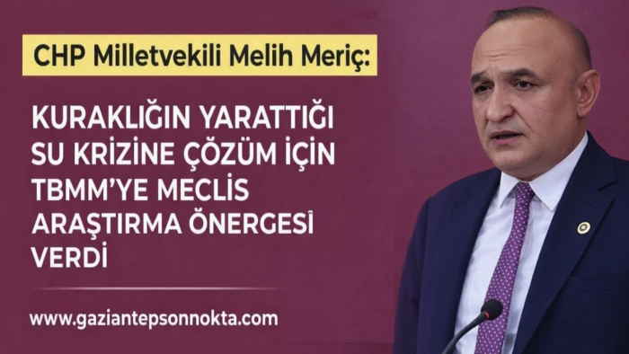 CHP’Lİ MERİÇ KURAKLIĞIN YARATTIĞI SU KRİZİNE ÇÖZÜM İÇİN TBMM’YE MECLİS ARAŞTIRMA ÖNERGESİ VERDİ