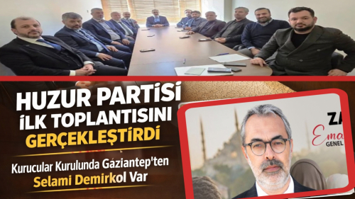 Huzur Partisi İlk Resmi Toplantısını Yaptı: Kurucular Kurulunda Selami Demirkol da Yer Aldı
