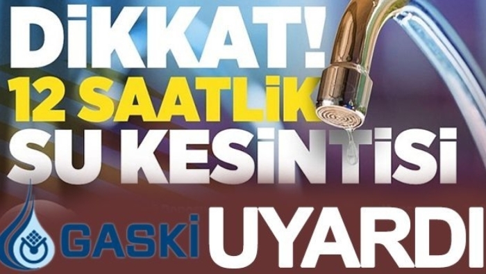 GASKİ duyurdu! Dikkat Su Kesintisi Yaşanacak