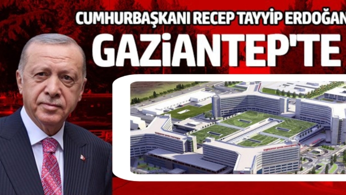 Cumhurbaşkanı Erdoğan Gaziantep'te