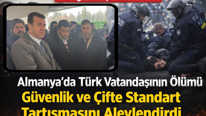 Almanya’da Türk Vatandaşının Ölümü Güvenlik ve Çifte Standart Tartışmasını Alevlendirdi
