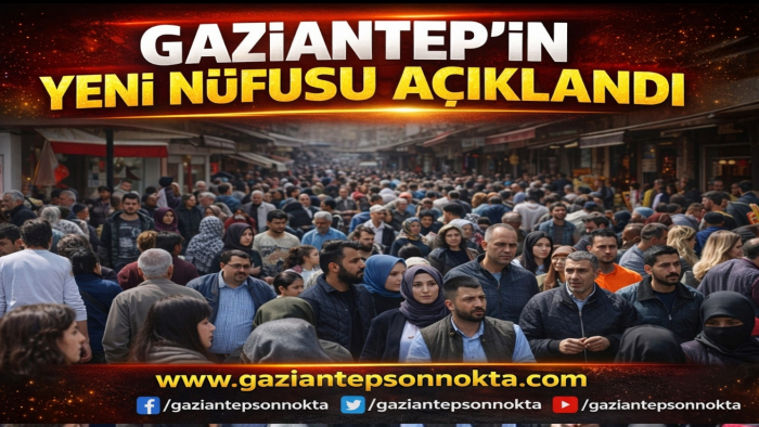 Gaziantep’in Yeni Nüfusu Açıklandı