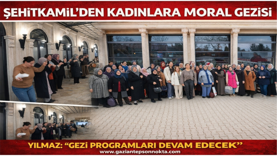 ŞEHİTKAMİL’DEN KADINLARA MORAL GEZİSİ