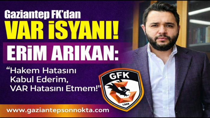 Gaziantep FK’dan VAR Tepkisi: “Hakem Hatasını Kabul Ederim, VAR Hatasını Etmem”