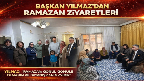 YILMAZ: “RAMAZAN; GÖNÜL GÖNÜLE OLMANIN VE DAYANIŞMANIN AYIDIR”