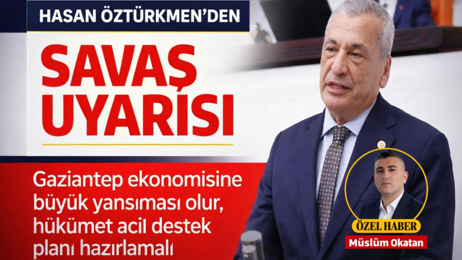 Hasan Öztürkmen: Savaş, Gaziantep ekonomisini vuracak